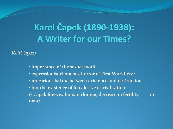 Karel Čapek (1890 -1938): A Writer for our Times? RUR (1921) • importance of