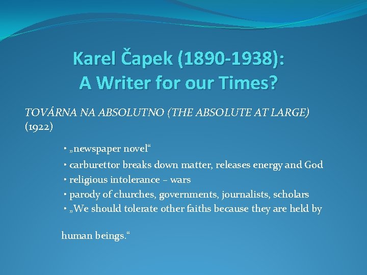 Karel Čapek (1890 -1938): A Writer for our Times? TOVÁRNA NA ABSOLUTNO (THE ABSOLUTE