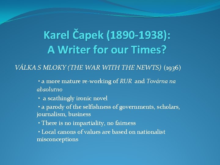 Karel Čapek (1890 -1938): A Writer for our Times? VÁLKA S MLOKY (THE WAR