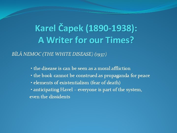 Karel Čapek (1890 -1938): A Writer for our Times? BÍLÁ NEMOC (THE WHITE DISEASE)