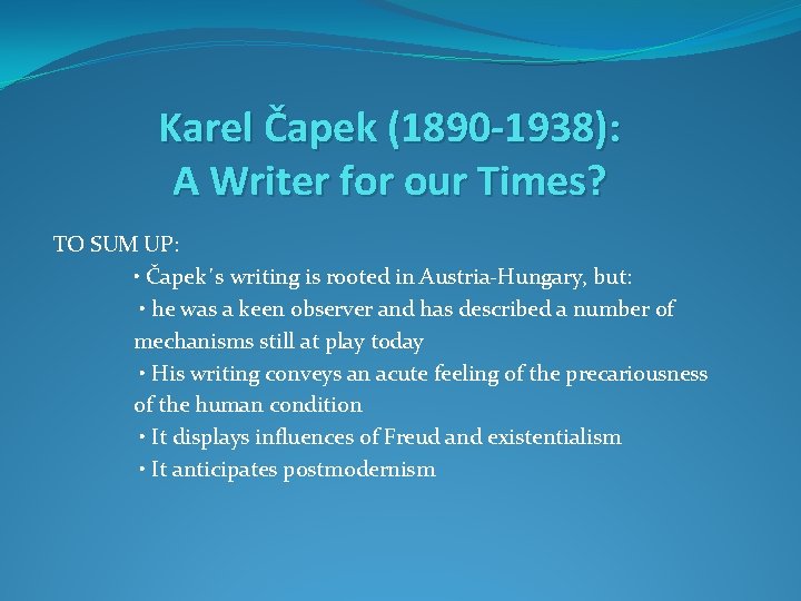 Karel Čapek (1890 -1938): A Writer for our Times? TO SUM UP: • Čapek´s