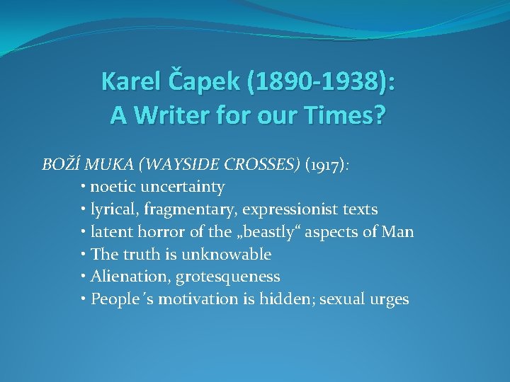 Karel Čapek (1890 -1938): A Writer for our Times? BOŽÍ MUKA (WAYSIDE CROSSES) (1917):