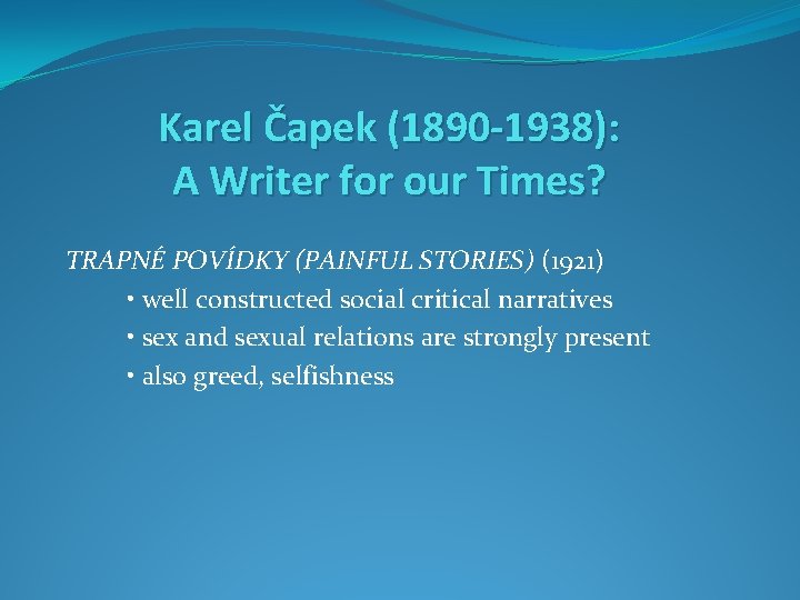 Karel Čapek (1890 -1938): A Writer for our Times? TRAPNÉ POVÍDKY (PAINFUL STORIES) (1921)