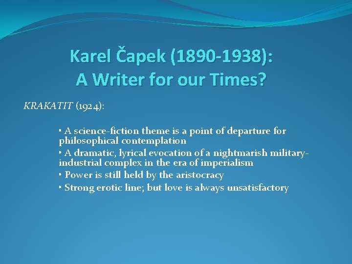 Karel Čapek (1890 -1938): A Writer for our Times? KRAKATIT (1924): • A science-fiction