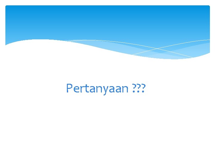 Pertanyaan ? ? ? 