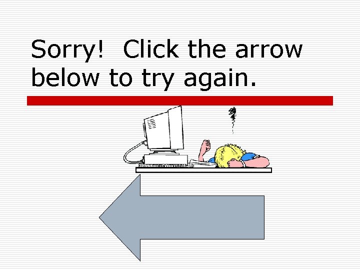 Sorry! Click the arrow below to try again. Sorry! Click the arrow below to try again.