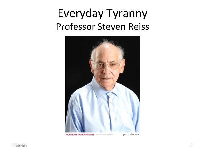 Everyday Tyranny Professor Steven Reiss 11/4/2014 1 