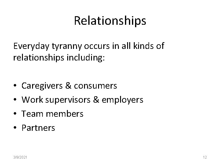 Relationships Everyday tyranny occurs in all kinds of relationships including: • • Caregivers &