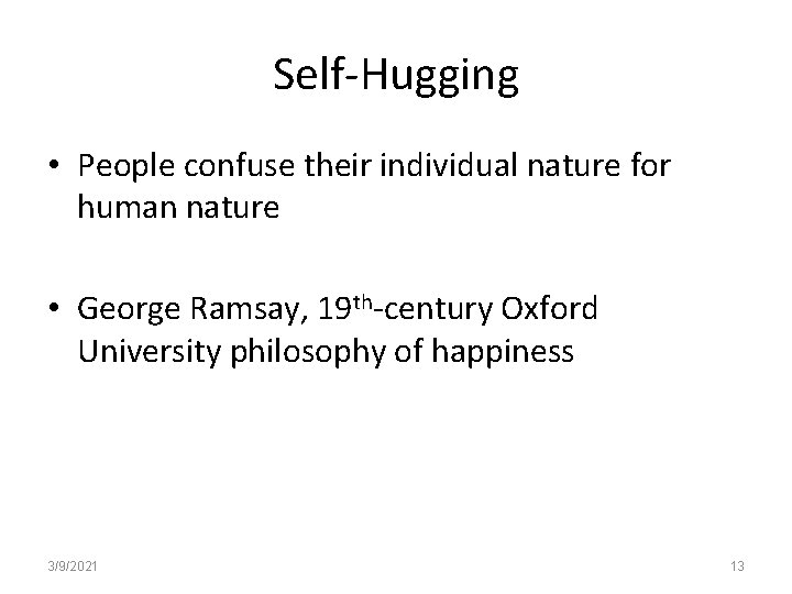 Self-Hugging • People confuse their individual nature for human nature • George Ramsay, 19