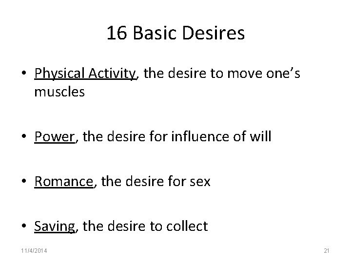 16 Basic Desires • Physical Activity, the desire to move one’s muscles • Power,