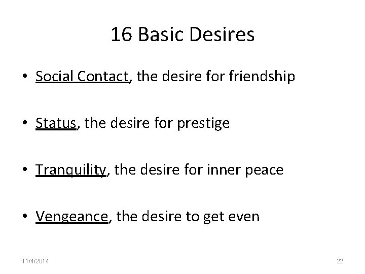 16 Basic Desires • Social Contact, the desire for friendship • Status, the desire