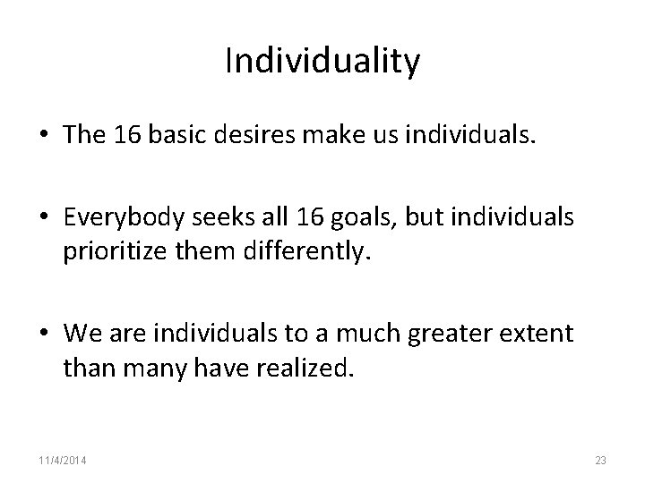 Individuality • The 16 basic desires make us individuals. • Everybody seeks all 16