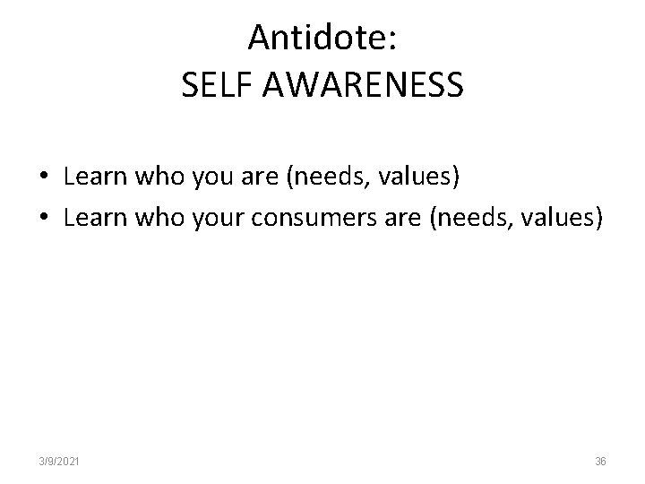 Antidote: SELF AWARENESS • Learn who you are (needs, values) • Learn who your