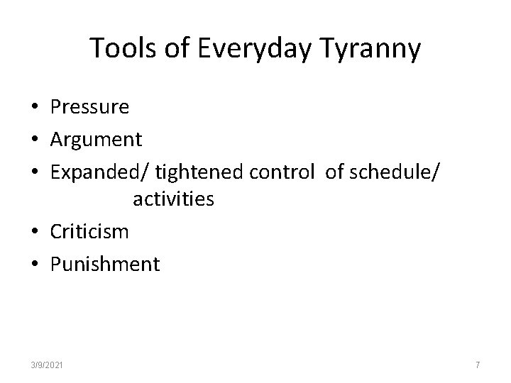 Tools of Everyday Tyranny • Pressure • Argument • Expanded/ tightened control of schedule/