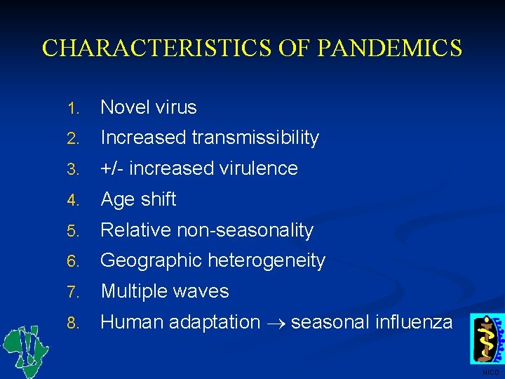 CHARACTERISTICS OF PANDEMICS 1. Novel virus 2. Increased transmissibility 3. +/- increased virulence 4.