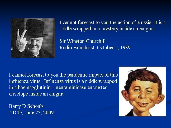 I cannot forecast to you the action of Russia. It is a riddle wrapped