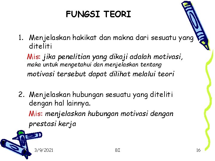 FUNGSI TEORI 1. Menjelaskan hakikat dan makna dari sesuatu yang diteliti Mis: jika penelitian