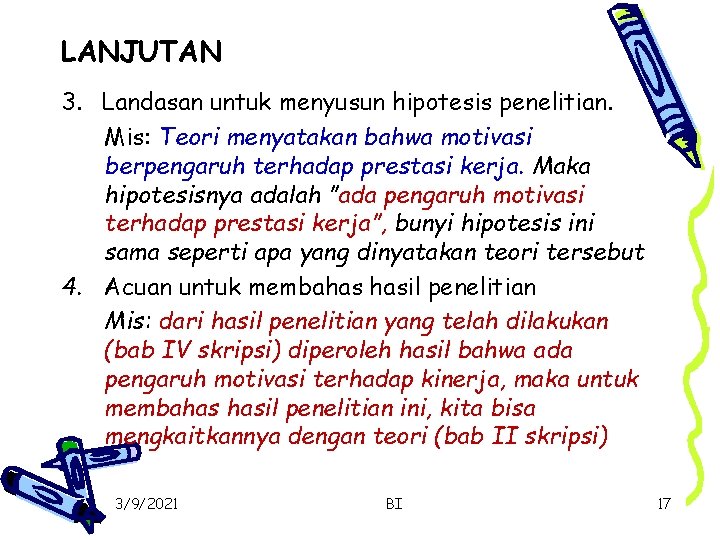 LANJUTAN 3. Landasan untuk menyusun hipotesis penelitian. Mis: Teori menyatakan bahwa motivasi berpengaruh terhadap