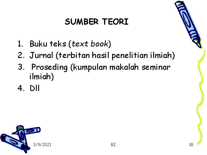 SUMBER TEORI 1. Buku teks (text book) 2. Jurnal (terbitan hasil penelitian ilmiah) 3.