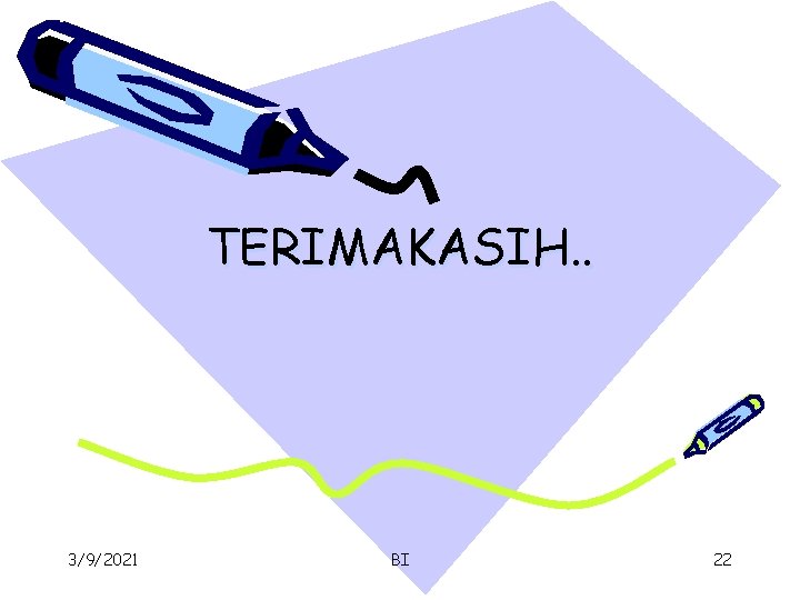 TERIMAKASIH. . 3/9/2021 BI 22 