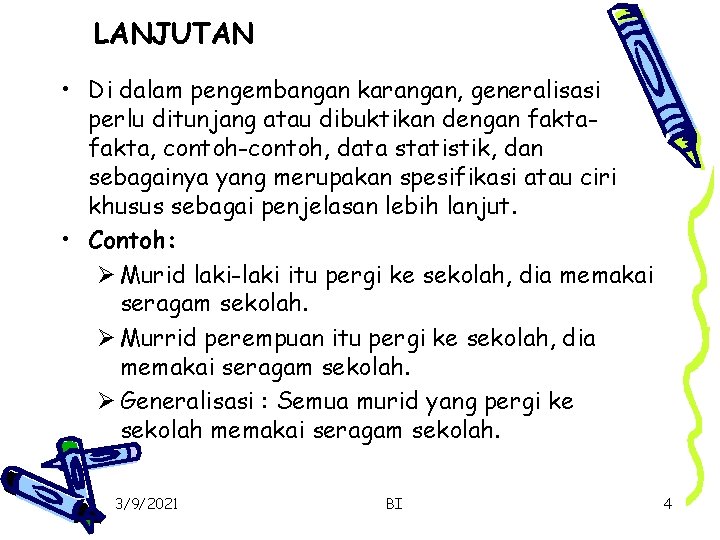 LANJUTAN • Di dalam pengembangan karangan, generalisasi perlu ditunjang atau dibuktikan dengan fakta, contoh-contoh,