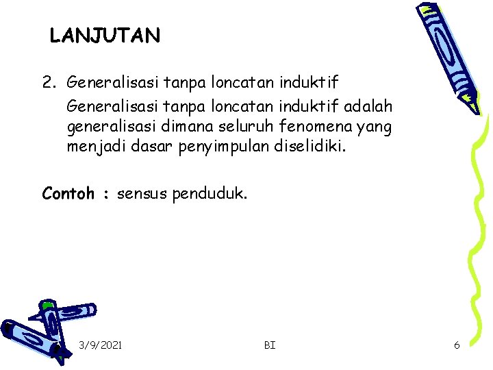 LANJUTAN 2. Generalisasi tanpa loncatan induktif adalah generalisasi dimana seluruh fenomena yang menjadi dasar