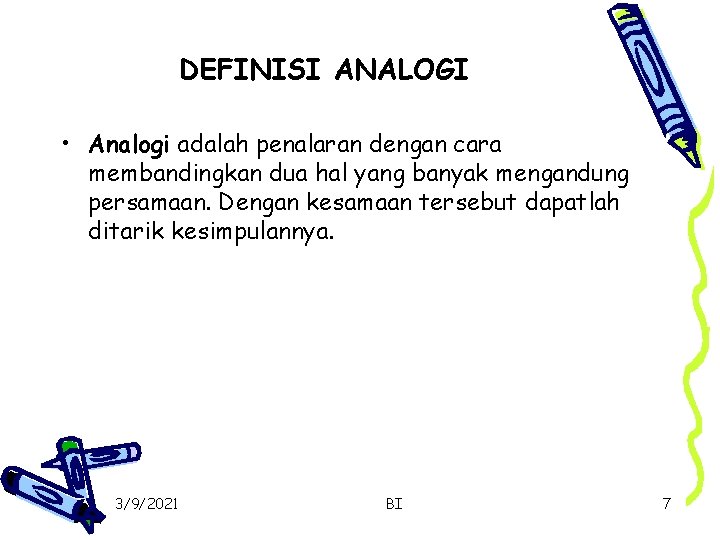 DEFINISI ANALOGI • Analogi adalah penalaran dengan cara membandingkan dua hal yang banyak mengandung