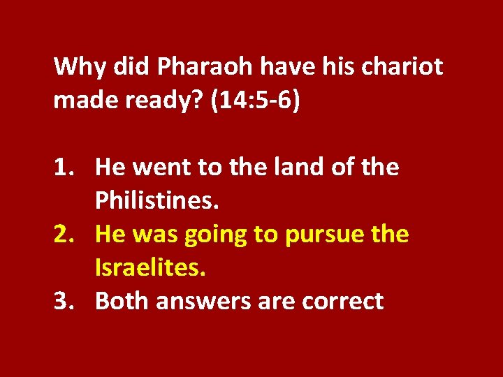 Why did Pharaoh have his chariot made ready? (14: 5 -6) 1. He went