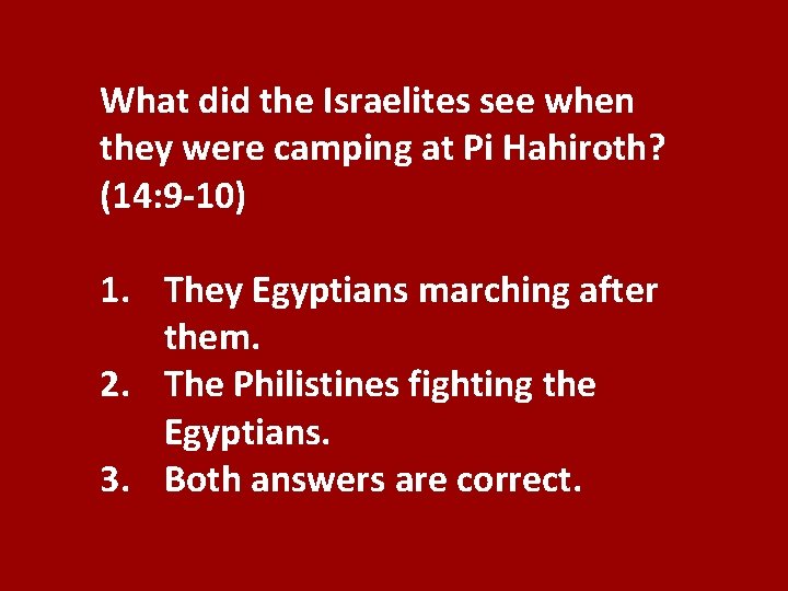 What did the Israelites see when they were camping at Pi Hahiroth? (14: 9