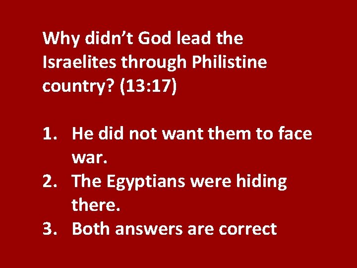 Why didn’t God lead the Israelites through Philistine country? (13: 17) 1. He did