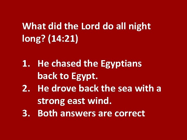 What did the Lord do all night long? (14: 21) 1. He chased the