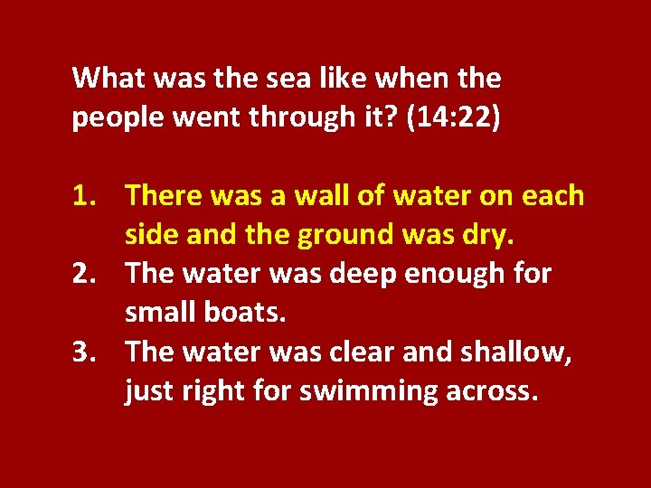 What was the sea like when the people went through it? (14: 22) 1.