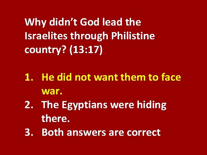Why didn’t God lead the Israelites through Philistine country? (13: 17) 1. He did