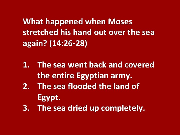 What happened when Moses stretched his hand out over the sea again? (14: 26