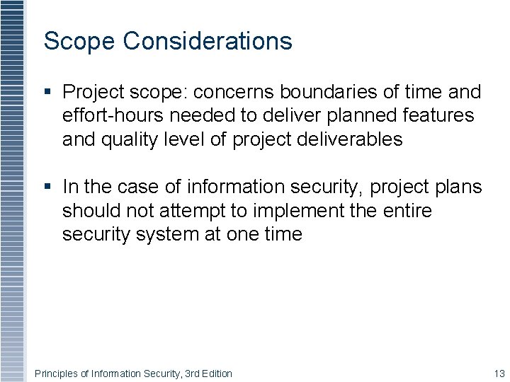 Scope Considerations § Project scope: concerns boundaries of time and effort-hours needed to deliver Scope Considerations § Project scope: concerns boundaries of time and effort-hours needed to deliver