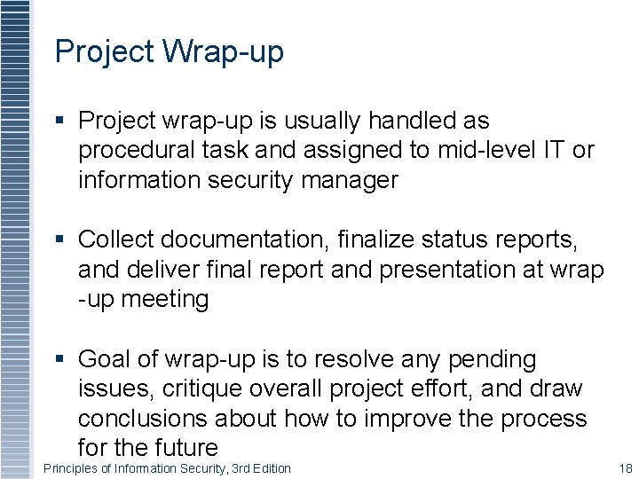 Project Wrap-up § Project wrap-up is usually handled as procedural task and assigned to Project Wrap-up § Project wrap-up is usually handled as procedural task and assigned to