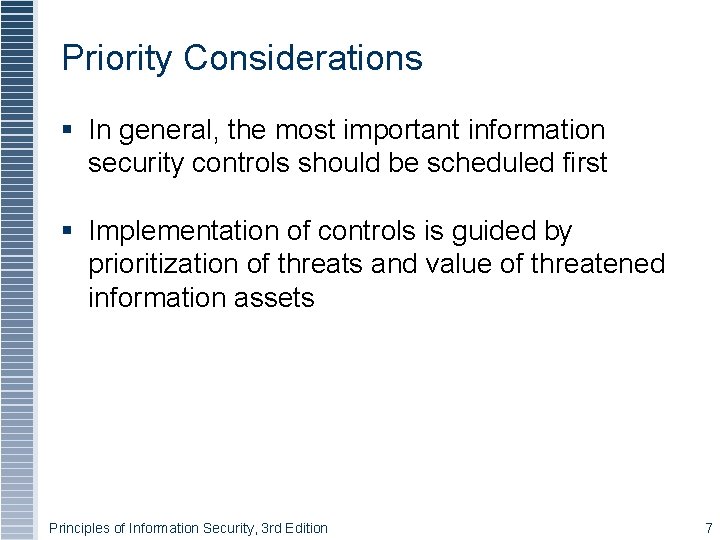 Priority Considerations § In general, the most important information security controls should be scheduled Priority Considerations § In general, the most important information security controls should be scheduled