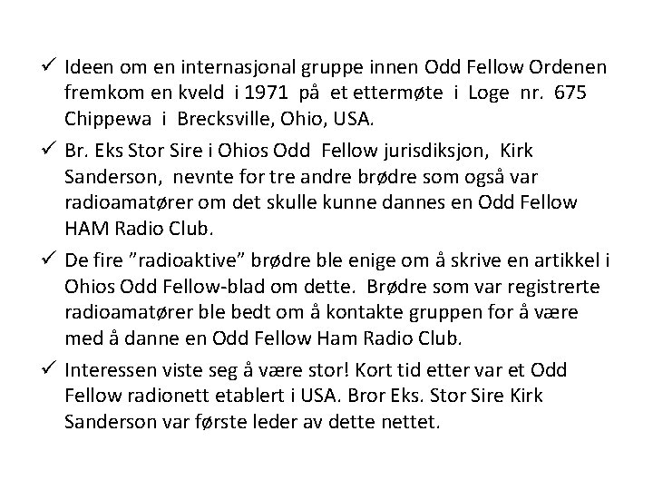 ü Ideen om en internasjonal gruppe innen Odd Fellow Ordenen fremkom en kveld i