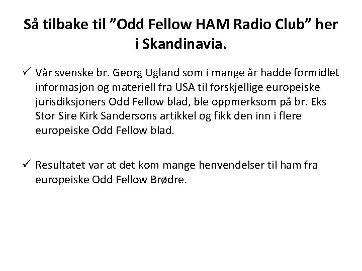 Så tilbake til ”Odd Fellow HAM Radio Club” her i Skandinavia. ü Vår svenske
