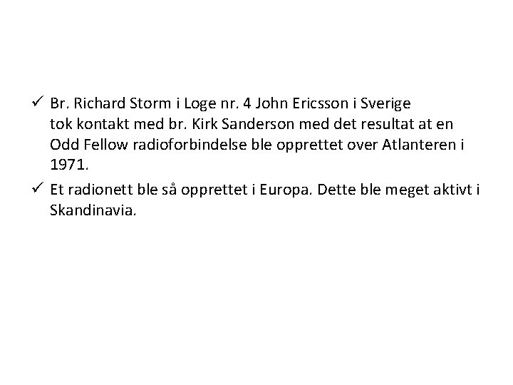ü Br. Richard Storm i Loge nr. 4 John Ericsson i Sverige tok kontakt