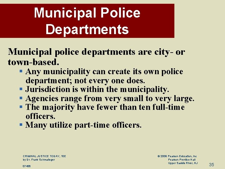 Municipal Police Departments Municipal police departments are city- or town-based. § Any municipality can