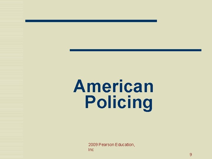 American Policing 2009 Pearson Education, Inc 9 