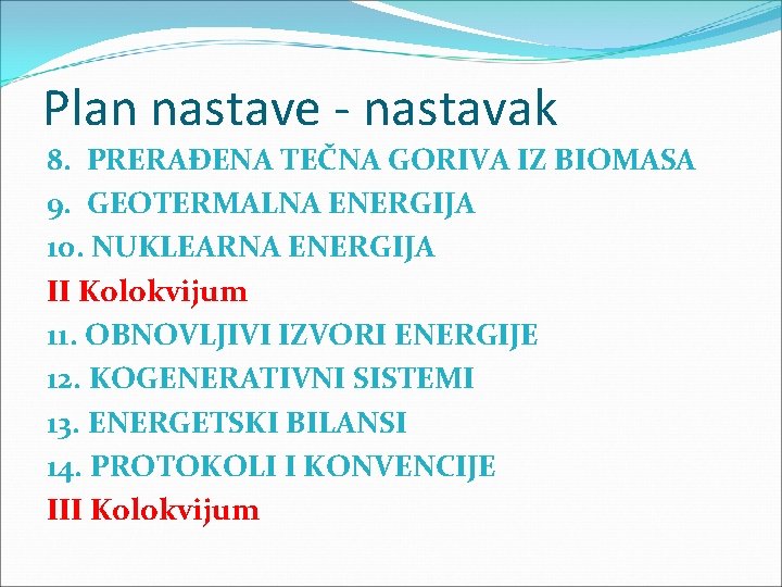 Plan nastave - nastavak 8. PRERAĐENA TEČNA GORIVA IZ BIOMASA 9. GEOTERMALNA ENERGIJA 10.