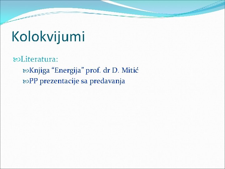 Kolokvijumi Literatura: Knjiga “Energija” prof. dr D. Mitić PP prezentacije sa predavanja 