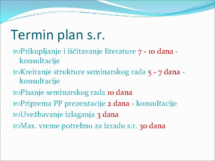 Termin plan s. r. Prikupljanje i iščitavanje literature 7 - 10 dana konsultacije Kreiranje