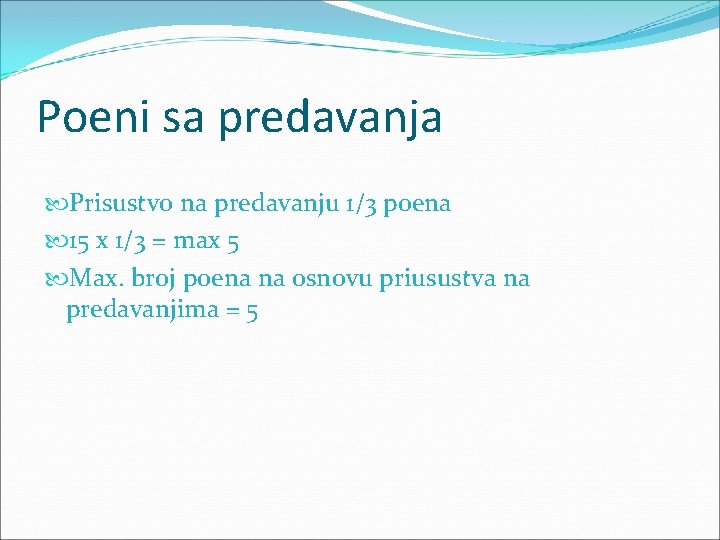 Poeni sa predavanja Prisustvo na predavanju 1/3 poena 15 x 1/3 = max 5