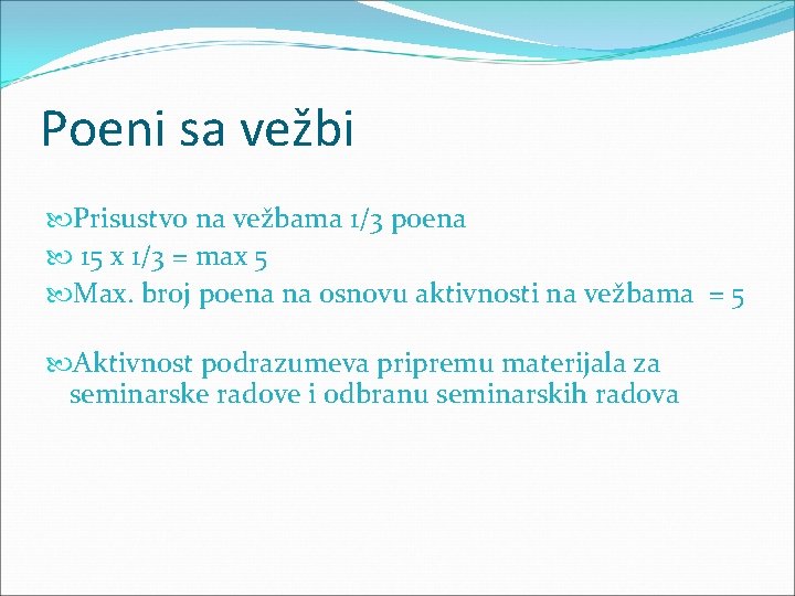 Poeni sa vežbi Prisustvo na vežbama 1/3 poena 15 x 1/3 = max 5