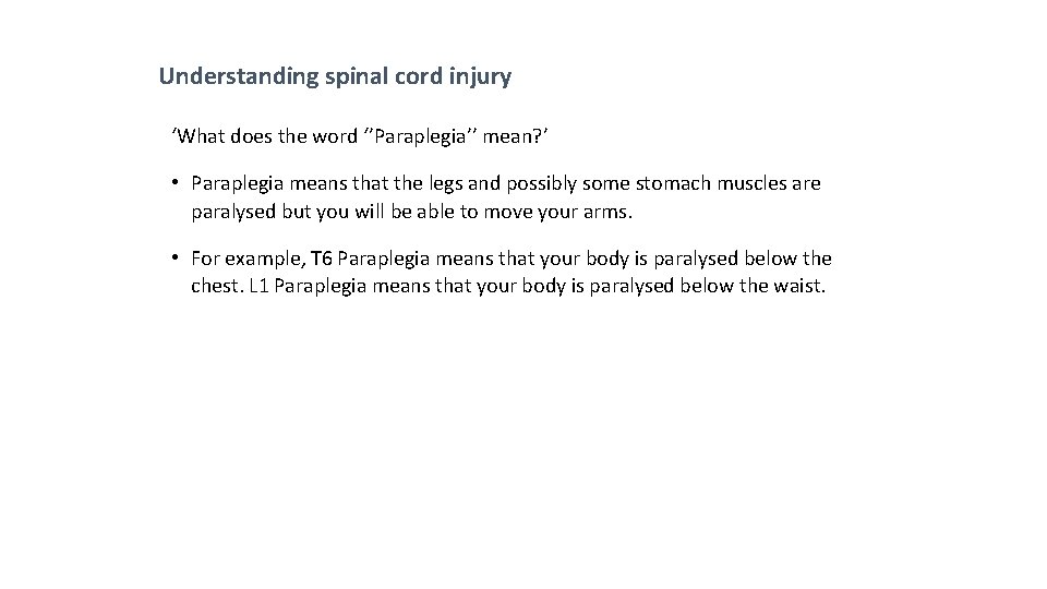 Understanding spinal cord injury ‘What does the word ‘’Paraplegia’’ mean? ’ • Paraplegia means