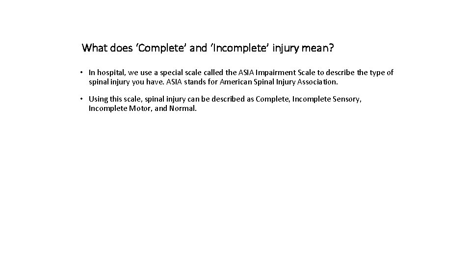 What does ‘Complete’ and ‘Incomplete’ injury mean? • In hospital, we use a special