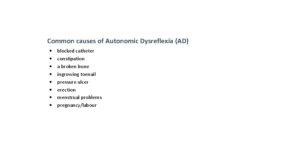 Common causes of Autonomic Dysreflexia (AD) • • blocked catheter constipation a broken bone